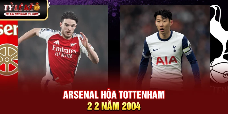 Ngoại Hạng Anh - Giải Vô Địch Quốc Gia Hấp Dẫn Nhất Thế Giới 47 Arsenal hòa Tottenham 2 2 năm 2004