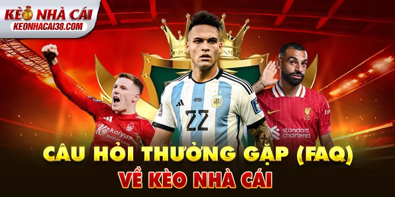 Tỷ Lệ Kèo Nhà Cái 153 FAQ về Kèo Nhà Cái